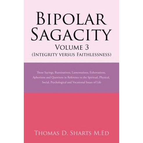 (영문도서) Bipolar Sagacity Volume 3 (Integrity Versus Faithlessness): Those Sayings Ruminations Lamen... Paperback, Xlibris Us, English, 9781543439588