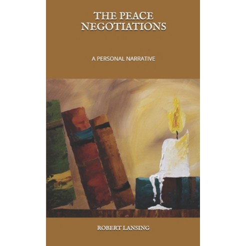 The Peace Negotiations: A Personal Narrative Paperback, Independently Published, English, 9798591871949