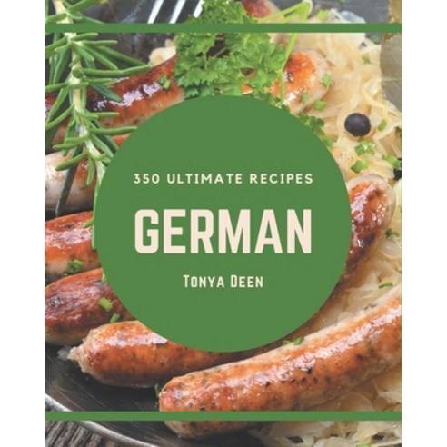 350 Ultimate German Recipes: An Inspiring German Cookbook for You Paperback, Independently Published