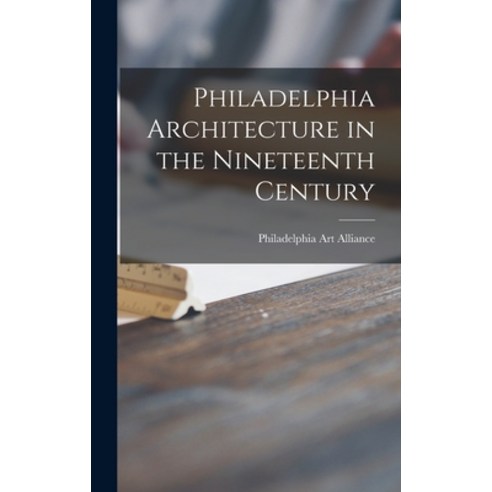 (영문도서) Philadelphia Architecture in the Nineteenth Century Hardcover, Hassell Street Press, English, 9781014023278