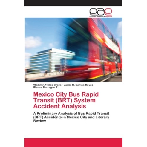 Mexico City Bus Rapid Transit (BRT) System Accident Analysis Paperback, Editorial Academica Espanola, English, 9786202119634