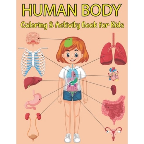 (영문도서) Human Body Coloring And Activity Book For Kids: Human Body Parts Anatomy With Fun & Easy Colo... Paperback, Independently Published, English, 9798749114515