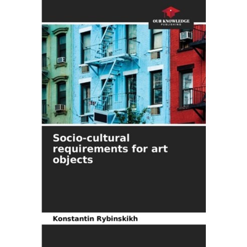 (영문도서) Socio-cultural requirements for art objects Paperback, Our Knowledge Publishing, English, 9786204119809