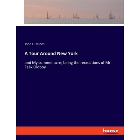 (영문도서) A Tour Around New York: and My summer acre; being the recreations of Mr. Felix Oldboy Paperback, Hansebooks, English, 9783348029520