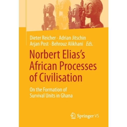 (영문도서) Norbert Elias''s African Processes of Civilisation: On the Formation of Survival Units in Ghana Paperback, Springer vs, English, 9783658378486