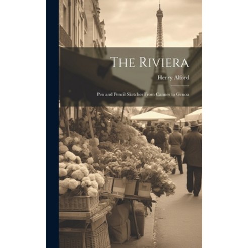 (영문도서) The Riviera: Pen and Pencil Sketches From Cannes to Genoa Hardcover, Legare Street Press, English, 9781020315428
