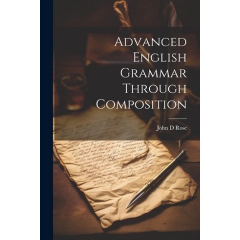 (영문도서) Advanced English Grammar Through Composition Paperback, Legare Street Press, 9781021453013