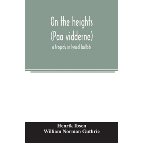 (영문도서) On the heights (Paa vidderne) a tragedy in lyrical ballads Paperback, Alpha Edition, English, 9789354006555
