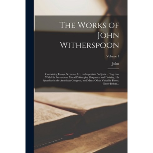 (영문도서) The Works of John Witherspoon: Containing Essays Sermons &c. on Important Subjects ... Tog... Paperback, Legare Street Press, English, 9781016453424