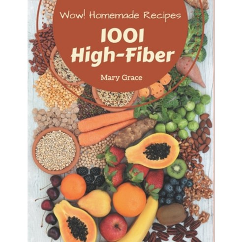 Wow! 1001 Homemade High-Fiber Recipes: Making More Memories in your Kitchen with Homemade High-Fiber... Paperback, Independently Published, English, 9798697693902
