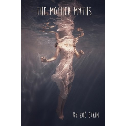 (영문도서) The Mother Myths Paperback, Motherhood Pages, English, 9780578358253