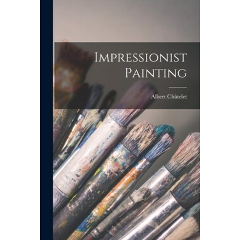 (영문도서) Impressionist Painting Paperback, Hassell Street Press, English, 9781013336737
