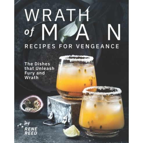 (영문도서) Wrath of Man - Recipes for Vengeance: The Dishes that Unleash Fury and Wrath Paperback, Independently Published, English, 9798522720032