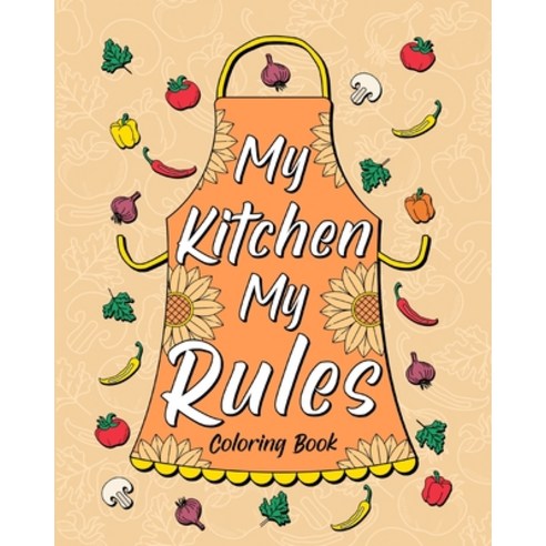 My Kitchen My Rules Coloring Book Paperback, Blurb, English, 9781034222132