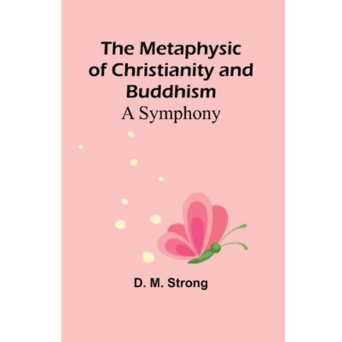 (영문도서) The Metaphysic of Christianity and Buddhism: A Symphony Paperback, Alpha Edition, English, 9789357386029