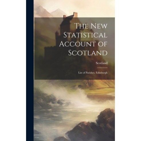 (영문도서) The New Statistical Account of Scotland: List of Parishes. Edinburgh Hardcover, Legare Street Press, English, 9781020301544