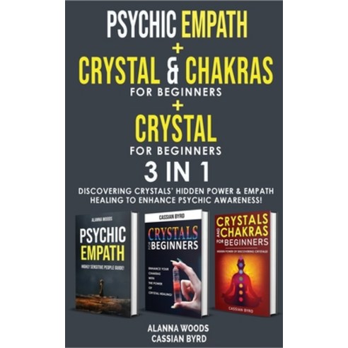 (영문도서) PSYCHIC EMPATH + REIKI and CHAKRAS + CRYSTAL FOR BEGINNERS- 3 in 1: Discovering Crystals'' Hid... Paperback, Cassian Byrd, English, 9781802763317