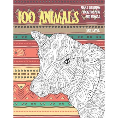 Adult Coloring Book for Pens and Pencils - 100 Animals - Easy Level Paperback, Independently Published, English, 9798707078545