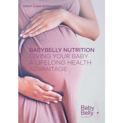 BabyBelly Nutrition: Giving Your Baby A Lifelong Health Advantage Paperback, Books on Demand, English, 9783753444093