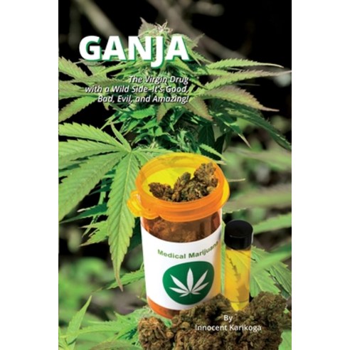 (영문도서) Ganja - The Virgin Drug With A Wild Side Paperback, Innocent Karikoga, English, 9781999435974