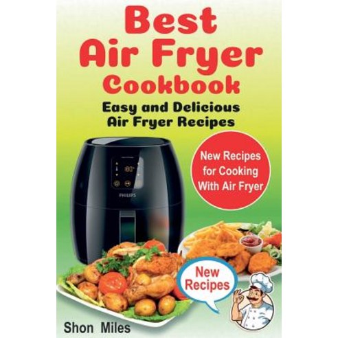 (영문도서) The Best Air Fryer Cookbook: Easy & Delicious Air Fryer Recipes (air fryer cooking air fryer... Paperback, Createspace Independent Pub..., English, 9781723553714