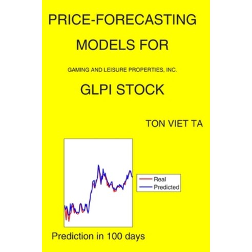 Price-Forecasting Models for Gaming and Leisure Properties Inc. GLPI Stock Paperback, Independently Published