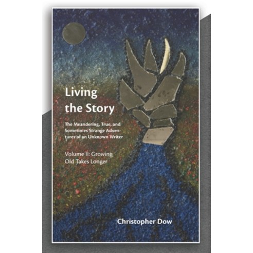 Living the Story Vol. II: The Meandering True and Sometimes Strange Adventures of an Unknown Writer Paperback, Phosphene Publishing Company, English, 9780998631691
