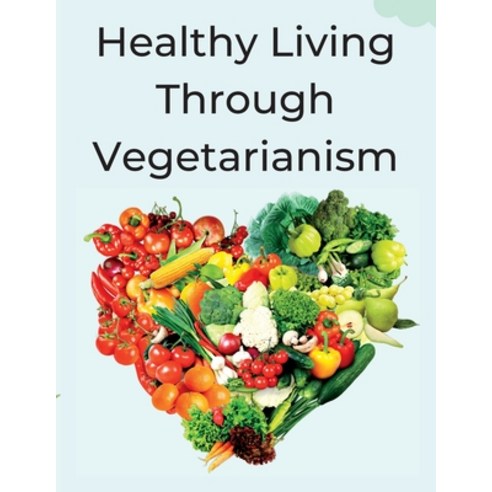 (영문도서) Healthy Living Through Vegetarianism: Lessons from a doctor Paperback, Stan Ruell, English, 9789732345788