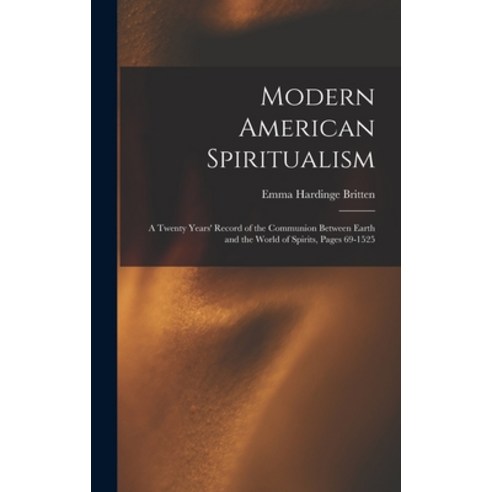 (영문도서) Modern American Spiritualism: A Twenty Years'' Record of the Communion Between Earth and the W... Hardcover, Legare Street Press, English, 9781016271127