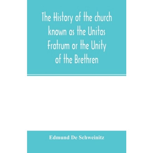(영문도서) The history of the church known as the Unitas Fratrum or the Unity of the Brethren: founded b... Paperback, Alpha Edition, English, 9789354001390