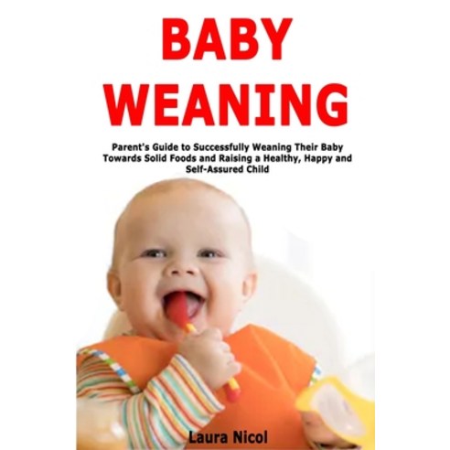 (영문도서) Baby Weaning: Parent''s Guide to Successfully Weaning Their Baby ...