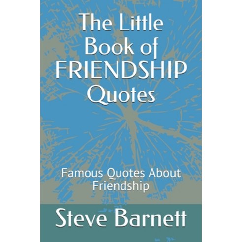 The Little Book of FRIENDSHIP Quotes: Famous Quotes About Friendship Paperback, Independently Published
