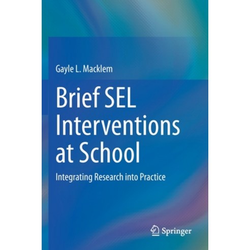 (영문도서) Brief SEL Interventions at School: Integrating Research into Practice Paperback, Springer, English, 9783030656973