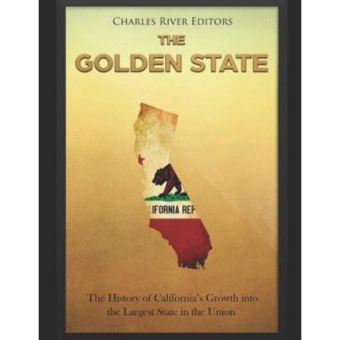 (영문도서) The Golden State: The History of California''s Growth into the Largest State in the Union Paperback, Independently Published, English, 9781794242791