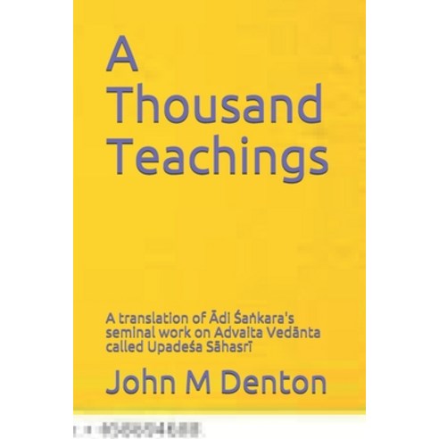 A Thousand Teachings: A translation of &#256;di &#346;a&#7749;kara''s seminal work on Advaita Ved&#25... Paperback, Independently Published