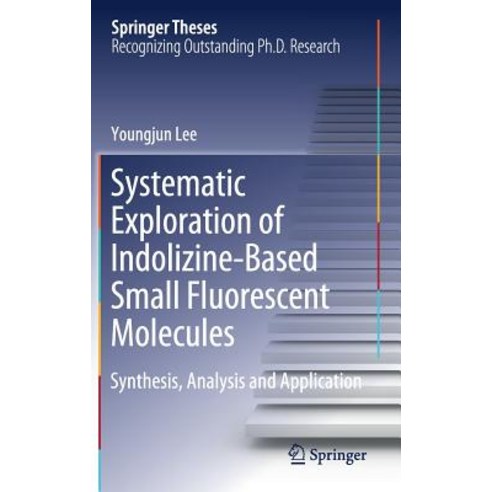 (영문도서) Systematic Exploration of Indolizine-Based Small Fluorescent Molecules: Synthesis Analysis a... Hardcover, Springer, English, 9789811316449