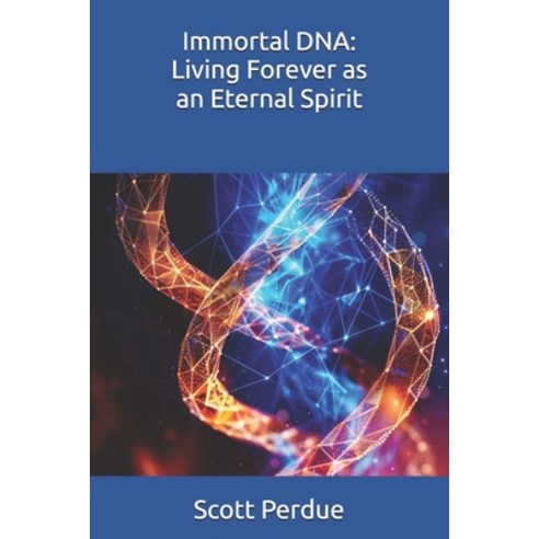 (영문도서) Immortal DNA: Living Forever as an Eternal Spirit Paperback, Independently Published, English, 9798305409116