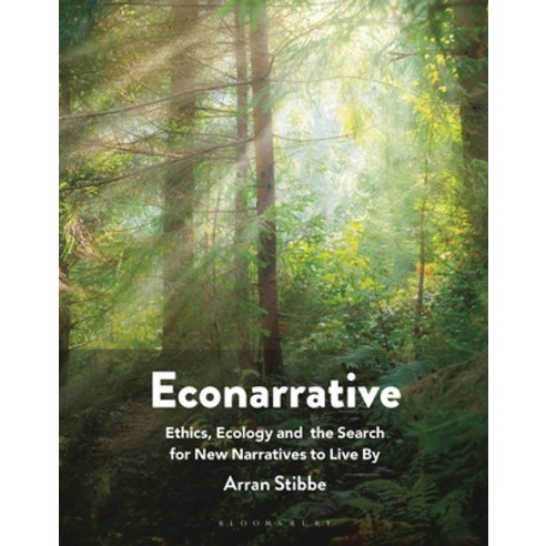 (영문도서) Econarrative: Ethics Ecology and the Search for New Narratives to Live By Hardcover, Bloomsbury Publishing PLC, English, 9781350263123