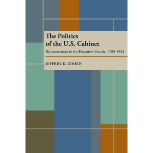 The Politics of the U.S. Cabinet: Representation in the Executive Branch 1789-1984 Paperback, University of Pittsburgh Press, English, 9780822985099