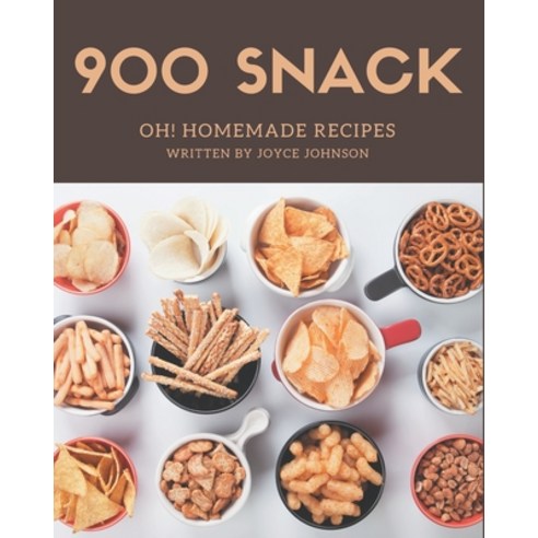 Oh! 900 Homemade Snack Recipes: The Best Homemade Snack Cookbook on Earth Paperback, Independently Published, English, 9798693901278