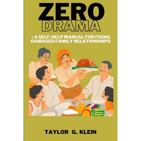 (영문도서) Zero Drama: : A Self-Help Manual for Fixing Damaged Family Relationships Paperback, Independently Published, English, 9798385817450