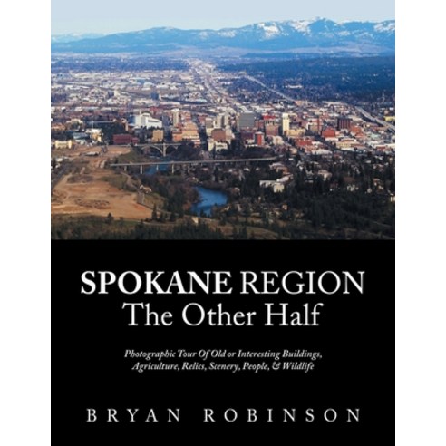(영문도서) Spokane: Region the Other Half Paperback, Xlibris Us, English, 9781669876199