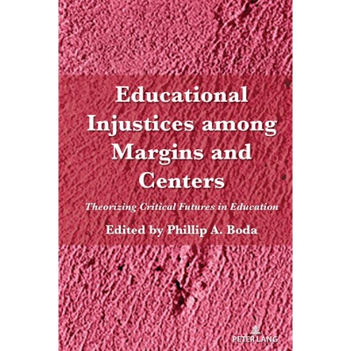 (영문도서) Educational Injustices Among Margins and Centers: Theorizing Critical Futures in Education Paperback, Peter Lang Inc., Internatio..., English, 9781433199608
