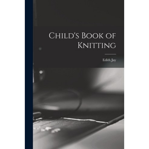 (영문도서) Child''s Book of Knitting Paperback, Hassell Street Press, English, 9781015057999