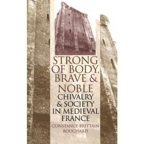 (영문도서) Strong of Body Brave and Noble: Chivalry and Society in Medieval France Hardcover, Cornell University Press, English, 9780801430978