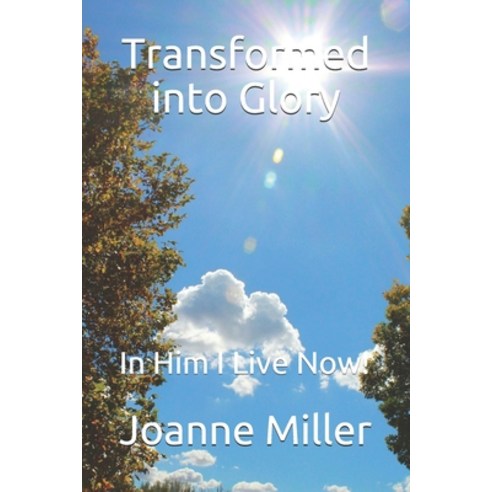 (영문도서) Transformed into Glory: In Him I Live Now! Paperback, Independently Published, English, 9798541174564