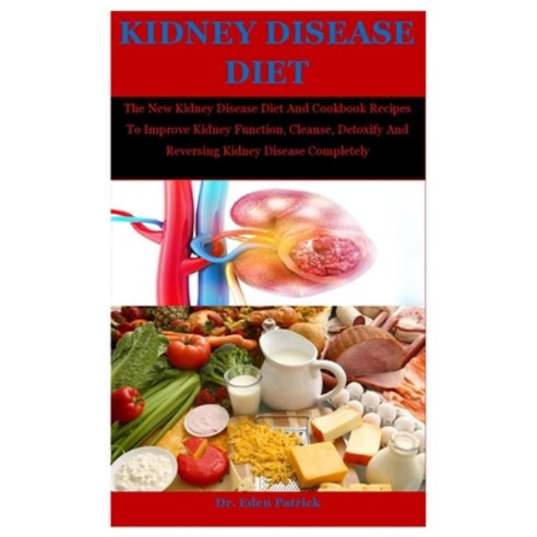 Kidney Disease Diet: The New Kidney Disease Diet And Cookbook Recipes To Improve Kidney Function Cl... Paperback, Independently Published, English, 9798695322422
