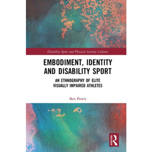 (영문도서) Embodiment Identity and Disability Sport: An Ethnography of Elite Visually Impaired Athletes Paperback, Routledge, English, 9781032237923