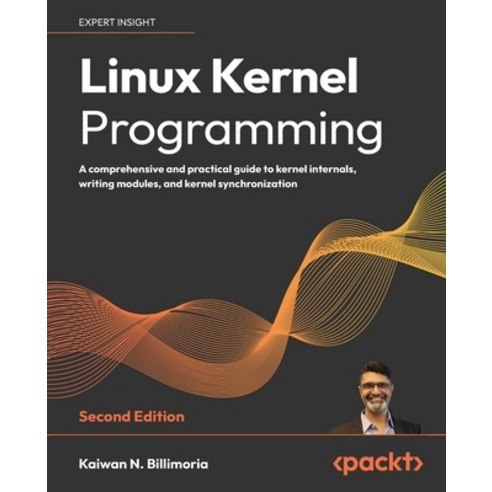 (영문도서) Linux Kernel Programming - Second Edition: A comprehensive and practical guide to kernel inte... Paperback, Packt Publishing, English, 9781803232225