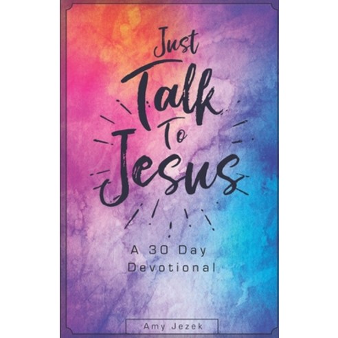 (영문도서) Just Talk to Jesus: A 30 Day Devotional Paperback, Independently Published, English, 9798366515726
